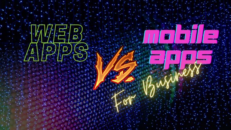 Web App Vs Mobile  App which is the best for your business?