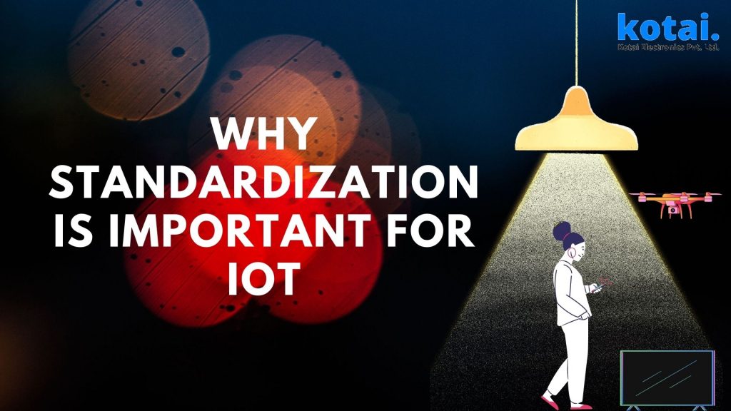 Top 3 Reasons Why Standardization Is Important For IoT