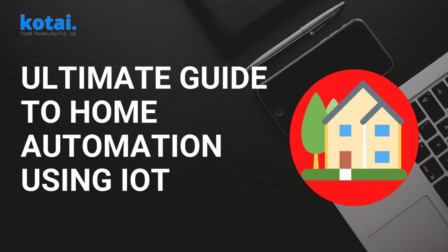 Ultimate Guide To Home Automation Using IoT Kotai Electronics Pvt. Ltd.