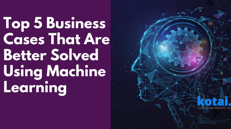 Top 5 Business Cases That Are Better Solved Using Machine Learning
